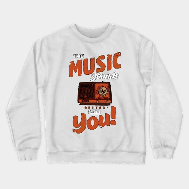 The Music Sounds Better With You Crewneck Sweatshirt by Playful Creatives